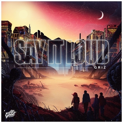 GRiZ - Say It Loud (2015)