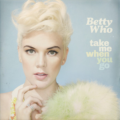 Betty Who - Take Me When You Go (2014)