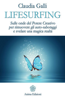 Claudia Galli - Lifesurfing. Sulle onde del potere creativo per rimuovere gli auto-sabotaggi e svelare una magicà realtà (2013)