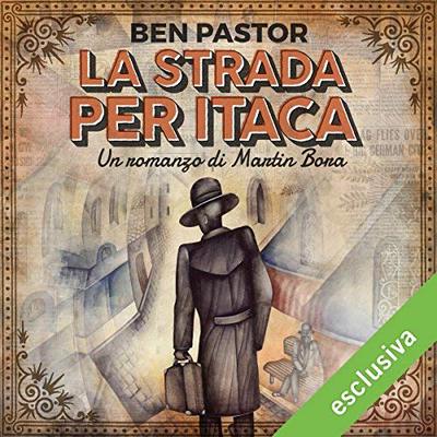 [AUDIOBOOK] Ben Pastor - La strada per Itaca (Martin Bora 10) (2018)