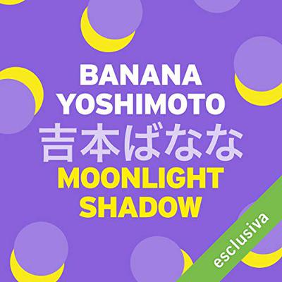 [AUDIOBOOK] Banana Yoshimoto - Moonlight shadow (2018)