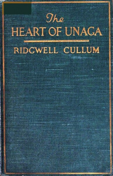The Heart of Unaga (1920) by Ridgwell Cullum