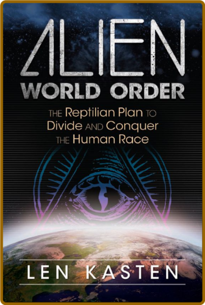 Alien World Order  The Reptilian Plan to Divide and Conquer the Human Race by Len ...