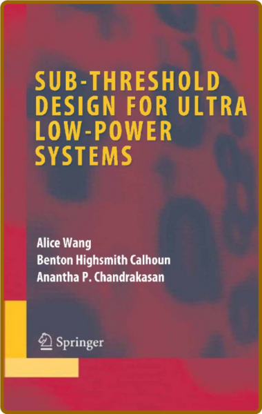 Wang A  Sub-threshold Design for Ultra Low-Power Systems 2006