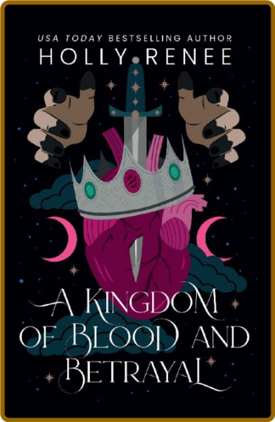 A Kingdom of Blood and BetRayal - Holly Renee