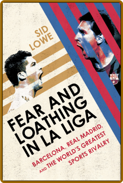 Fear and Loathing in La Liga Barcelona, Real Madrid