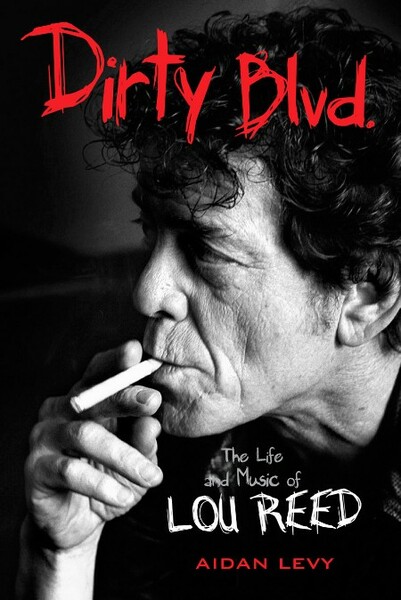 Dirty Blvd  The Life and Music of Lou Reed by Aidan Levy