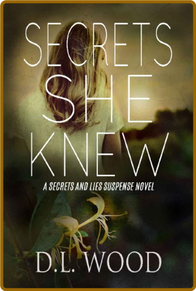 Secrets She Knew by D  L  Wood