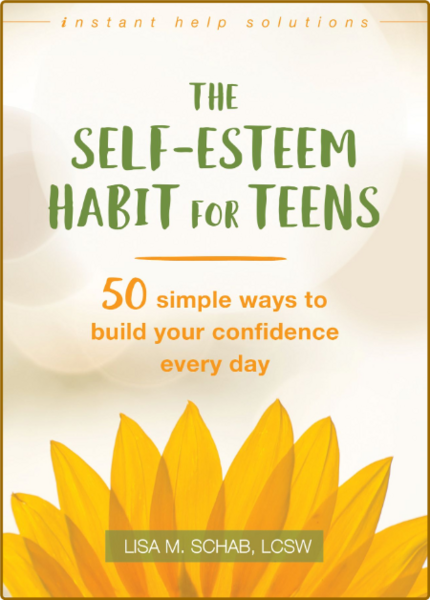 The Self-Esteem Habit For Teens - 50 Simple Ways To Build Your Confidence Every Day