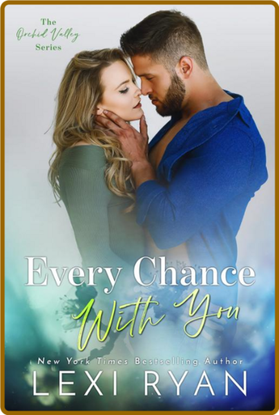 Every Chance With You (Orchid V - Lexi Ryan