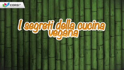 I Segreti della Cucina Vegana [Corsi.it] - Ita