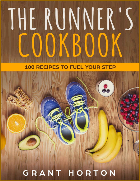 The Runner's Cookbook - 100 Recipes to Fuel Your Step