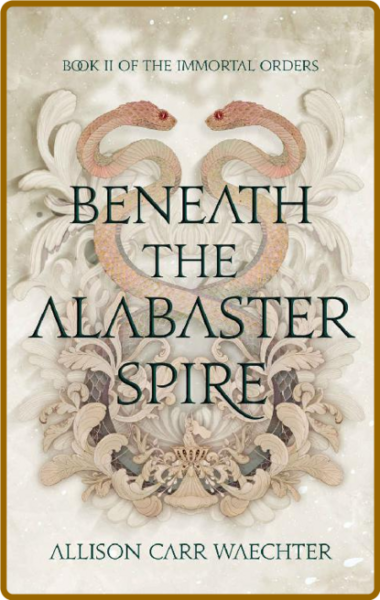 Beneath the Alabaster Spire (Th - Allison Carr Waechter