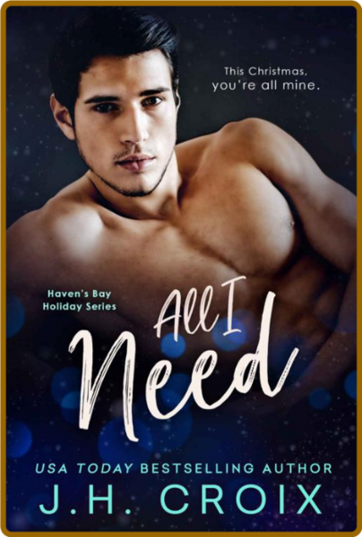 All I Need (Haven's Bay Holiday - J H  Croix