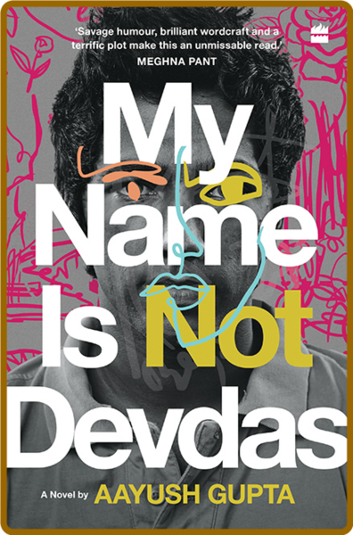 My Name Is Not Devdas by Aayush Gupta