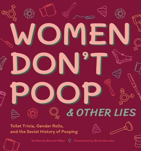 Women Don't Poop & Other Lies - Toilet Trivia, Gender Rolls, and the Sexist History of Pooping 