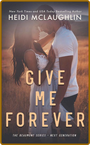 Give Me Forever (The Beaumont S - Heidi McLaughlin