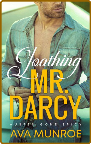 Loathing Mr  Darcy  A Small Tow - Ava Munroe