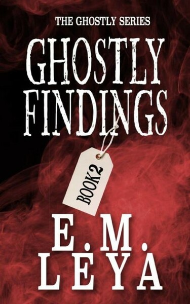 Ghostly Findings - E M  Leya