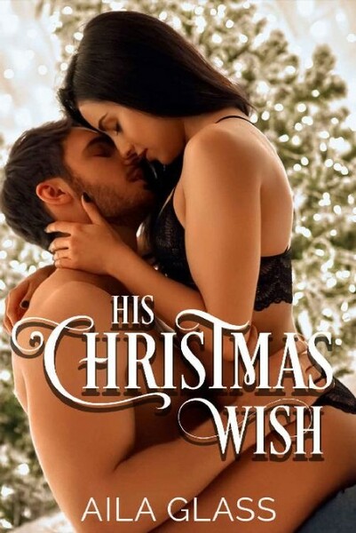 His Christmas Wish - Aila Glass