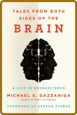 Tales from Both Sides of the Brain A Life in Neuroscience 