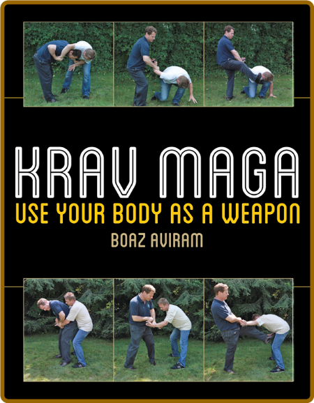 Krav Maga Use Your Body as a Weapon
