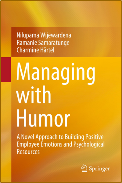 Managing with Humor  A Novel Approach to Building Positive Employee Emotions and P...