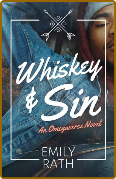 Whiskey and Sin  An Omegaverse No - Emily Rath