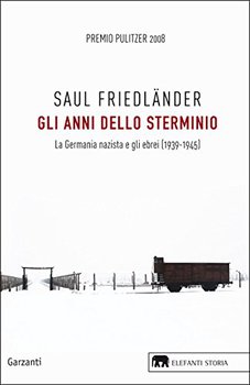 Saul Friedländer - Gli anni dello sterminio. La Germania nazista e gli ebrei (1939-1945) (2017)