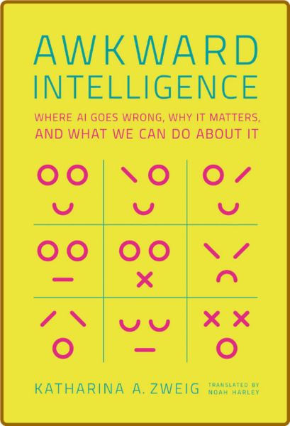 Awkward Intelligence - Where AI Goes Wrong, Why It Matters, and What We Can Do abo...