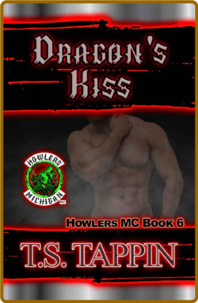 Dragons Kiss  Howlers MC Book - T S  Tappin