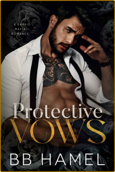 Protective Vows  A Dark Mafia R - B  B  Hamel
