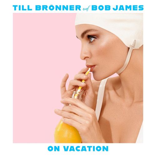 Till Brönner & Bob James - On Vacation (2020)