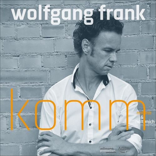 Wolfgang Frank - Komm mit mir & halt mich (2021)