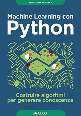 Sebastian Raschka - Machine Learning con Python. Costruire algoritmi per generare conoscenza (2017)