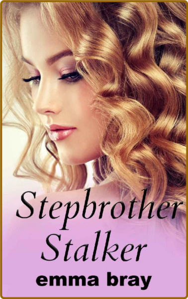 Stepbrother Stalker - Emma BRay