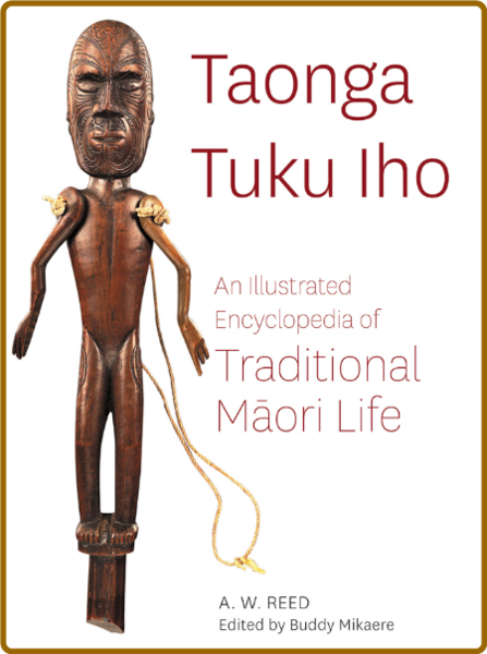 Taonga Tuku Iho - An Illustrated Encyclopedia of Traditional Maori Life
