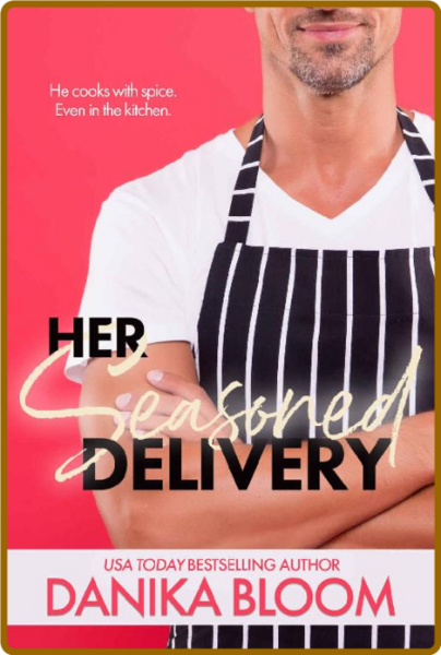 Her Seasoned Delivery  A spicy, - Danika Bloom