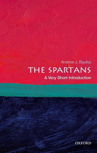 The Spartans  A Very Short Introduction by Andrew J  Bayliss