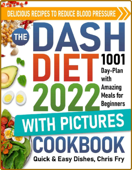 Dash Diet Cookbook with Pictures for Beginners 2022 - The Quick & Easy Dishes 1001...