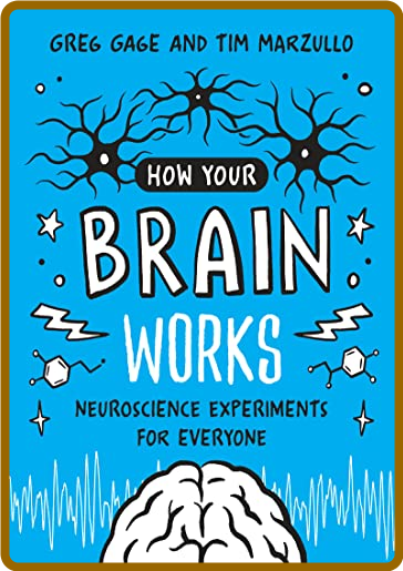 How Your Brain Works - Neuroscience Experiments for Everyone