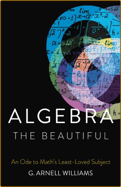 Algebra the Beautiful - An Ode to Math's Least-Loved Subject