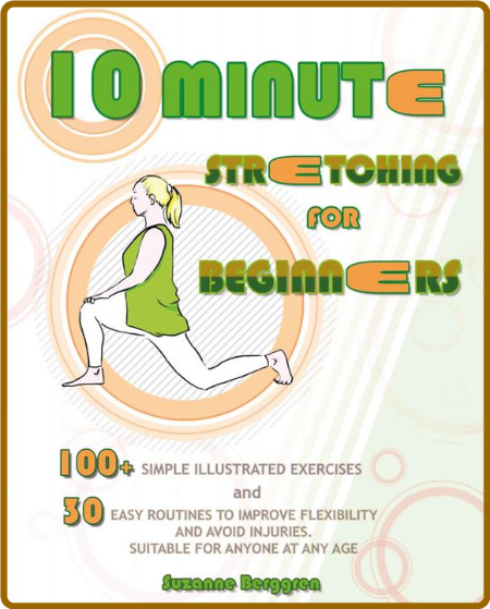 10-Minute Stretching for Beginners - 100 Simple Illustrated Exercices and 30 Easy ...