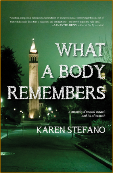 What A Body Remembers  A Memoir of Sexual Assault and Its Aftermath by Karen Stefa...