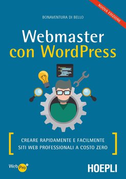 Bonaventura Di Bello - Webmaster con wordpress, seconda edizione. Creare rapidamente e facilmente Si...