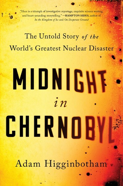 Midnight in Chernobyl  The Untold Story of the World's Greatest Nuclear Disaster b...