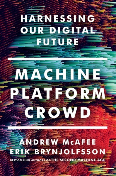 Machine, Platform, Crowd  Harnessing Our Digital Future by Erik Brynjolfsson