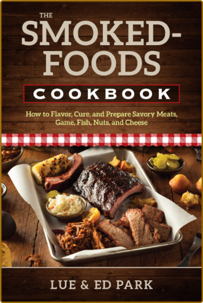 The Smoked-Foods Cookbook - How to Flavor, Cure, and Prepare Savory Meats, Game, F...
