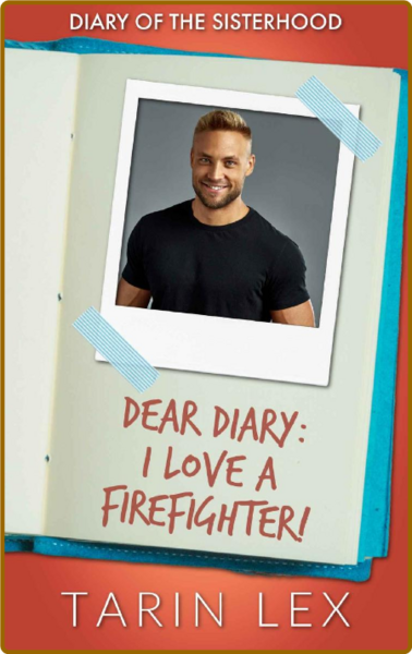 Dear Diary  I Love a Firefighte - Tarin Lex