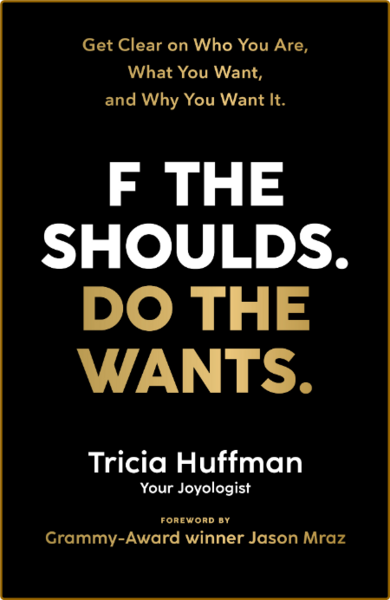 Tricia Huffman - F the Shoulds Do the Wants